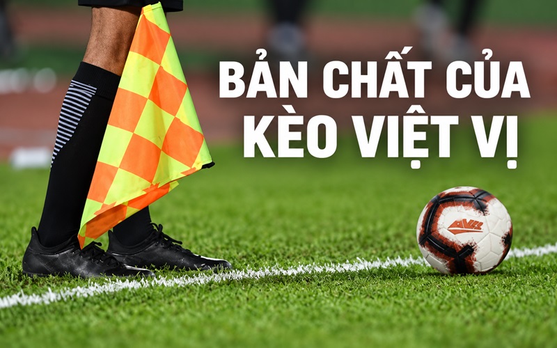 Bản chất của kèo Việt Vị trong cá cược bóng đá