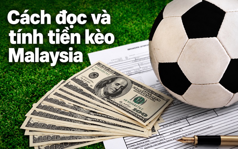 Cách đọc và tính tiền kèo Malaysia đơn giản Cách đọc và tính tiền kèo Malaysia đơn giản