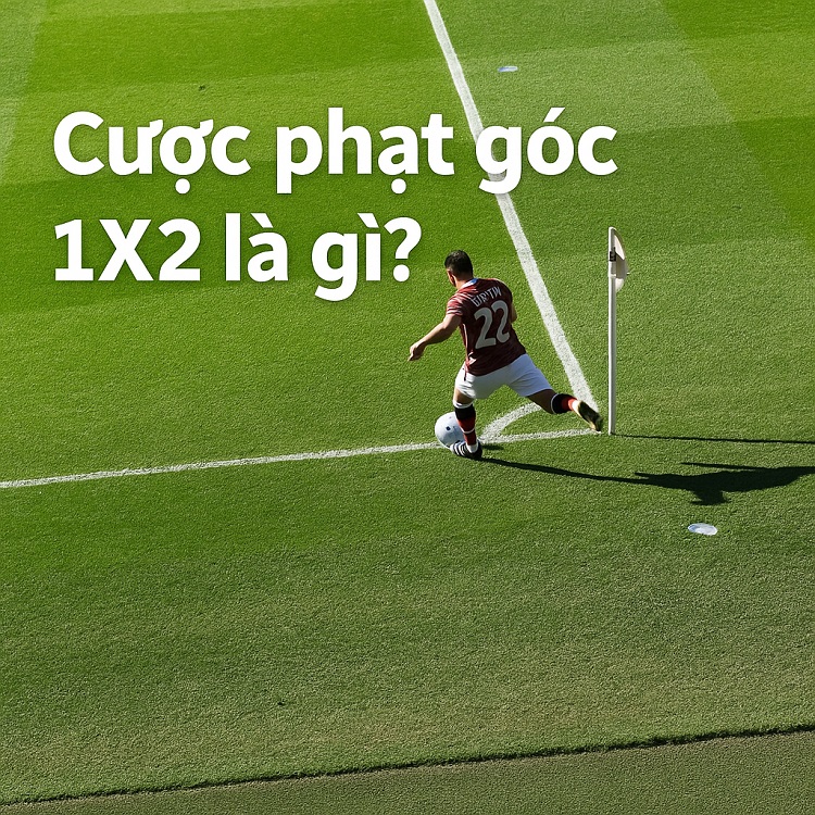 Cược phạt góc 1X2 là gì? Cược phạt góc 1X2 là gì?