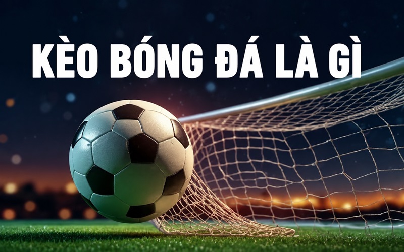 Định nghĩa về kèo Bóng Đá
