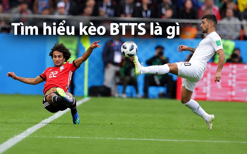 Giải mã kèo BTTS là gì Giải mã kèo BTTS là gì