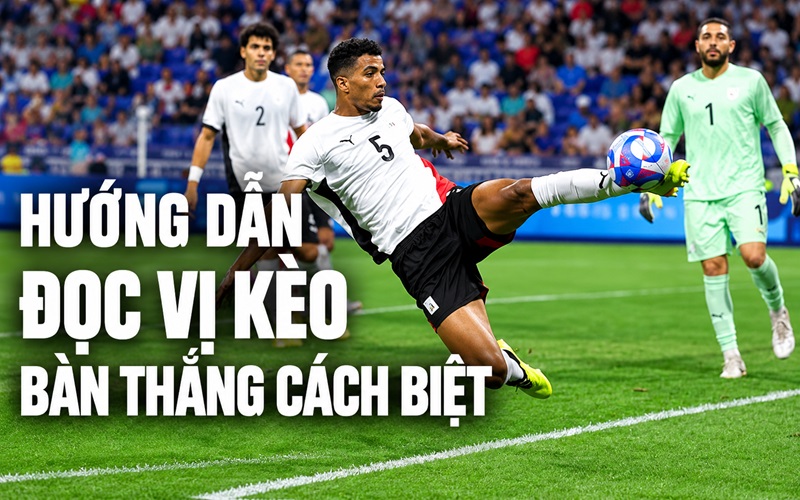 Hướng dẫn đọc vị kèo Bàn Thắng cách biệt cực chuẩn Hướng dẫn đọc vị kèo Bàn Thắng cách biệt cực chuẩn