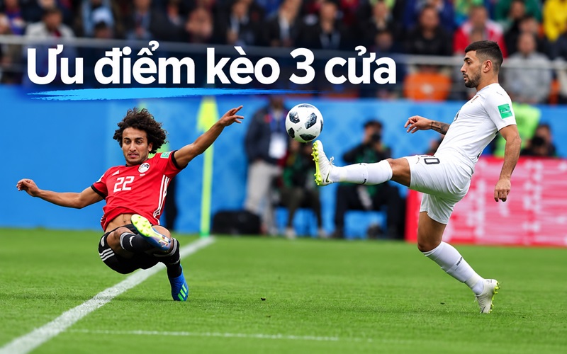 Kèo 3 cửa có ưu điểm gì Kèo 3 cửa có ưu điểm gì