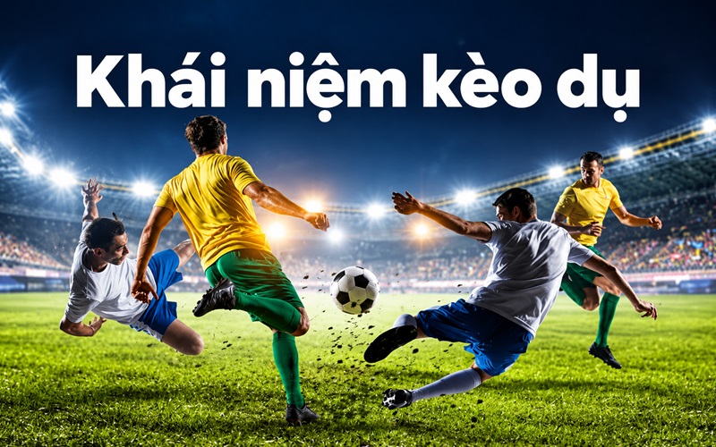 Khái niệm “Kèo Dụ” – Đằng sau con số béo bở Khái niệm “Kèo Dụ” - Đằng sau con số béo bở