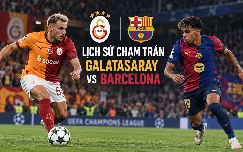 Lịch sử chạm trán Galatasaray vs Barcelona