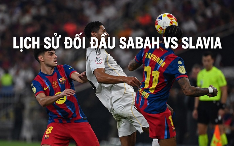 Lịch sử đối đầu Sabah vs Slavia
