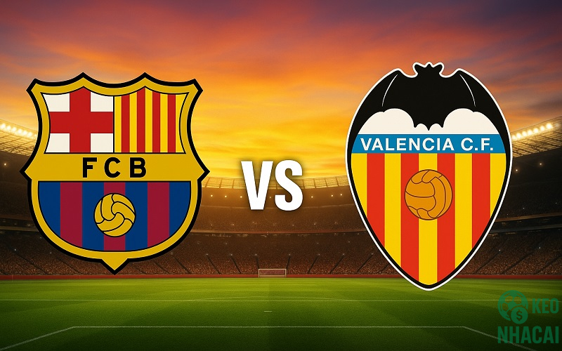 Soi kèo Barcelona vs Valencia 02h00 Soi kèo Barcelona vs Valencia 02h00