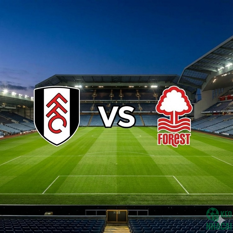 Soi kèo Fulham vs Nottingham Forest 03h30 Soi kèo Fulham vs Nottingham Forest 03h30
