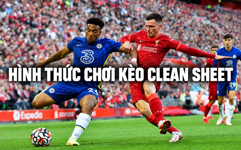 Tổng hợp hình thức chơi kèo Clean Sheet